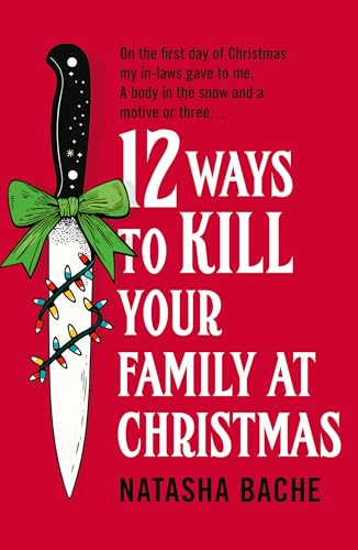 12 Ways To Kill Your Family At Christmas - Natasha Bache
