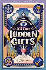 All Our Hidden Gifts - Caroline O'Donoghue