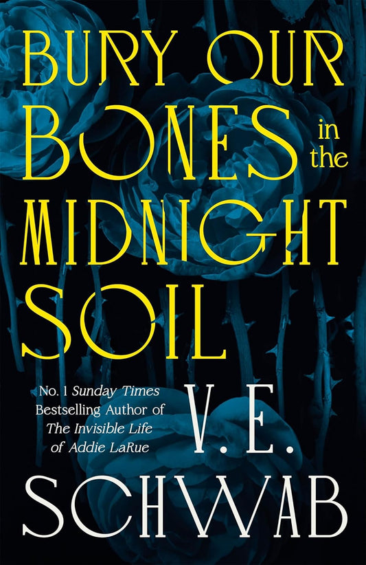 Bury our Bones in the Midnight Soil - VE Schwab - Hardback