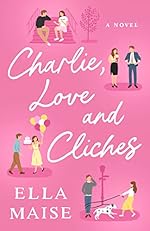 Charlie, Love & Cliches - Ella Maise