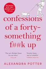 Confessions of a Forty-something f##k Up - Alexandra Potter