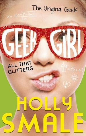 Geek Girl All That Glitters - Holly Smale - Hardback