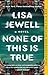 None of this is True - Lisa Jewell