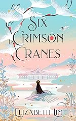 Six Crimson Cranes - Elizabeth Lim