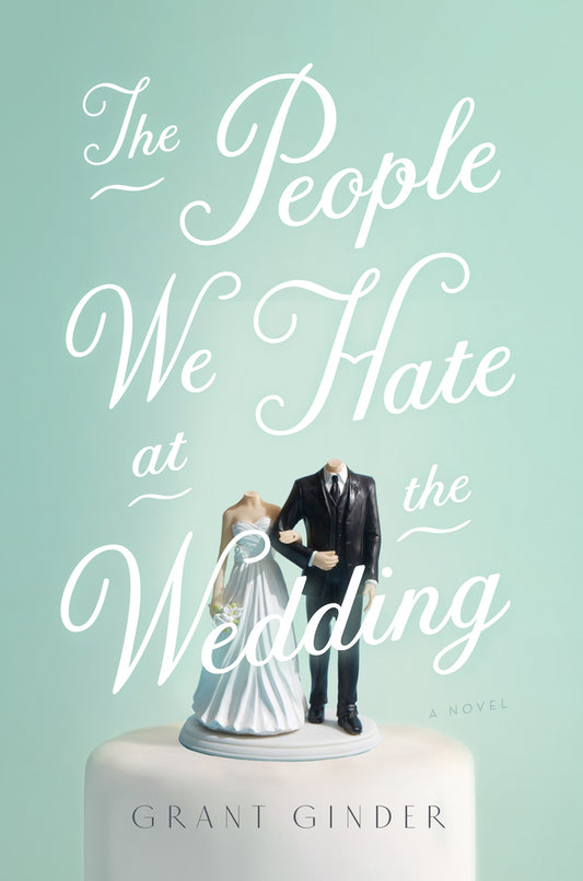 The People We Hate at the Wedding - Grant Ginder