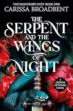 The Serpent and the Wings of Night - Carissa Broadbent