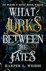 What Lurks Between the Fates - Harper L Woods